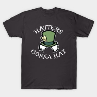 Hatters Gonna Hat T-Shirt